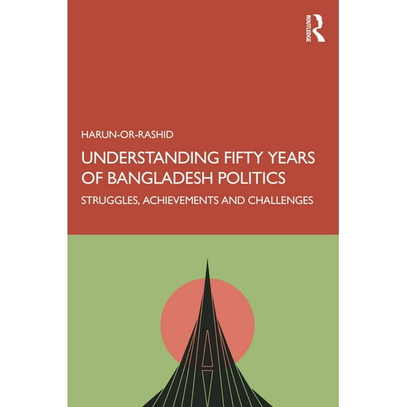 Understanding Fifty Years of Bangladesh Politics: Struggles, Achievements, and Challenges, (Paperback)