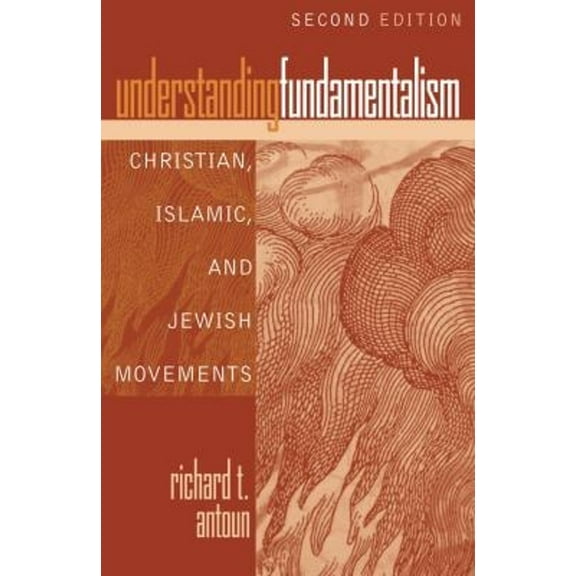 Pre-Owned Understanding Fundamentalism: Christian, Islamic, and Jewish Movements (Paperback) 0742562093 9780742562097