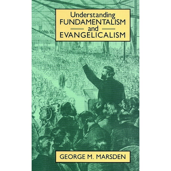 Understanding Fundamentalism and Evangelicalism, (Paperback)