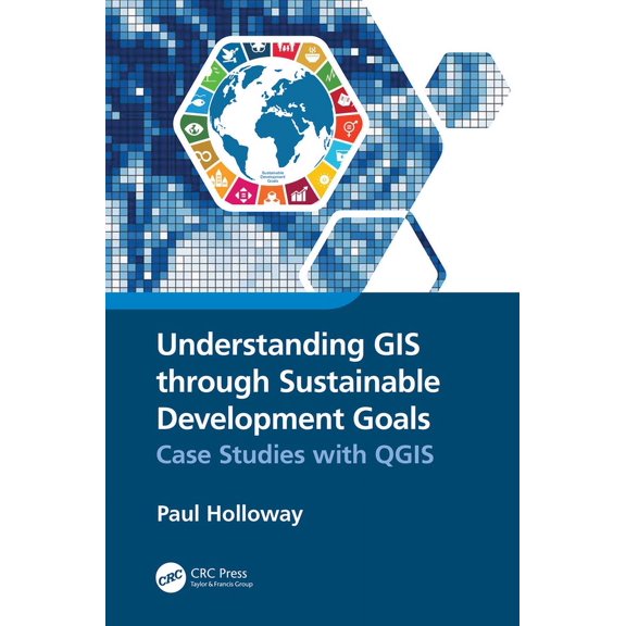 Understanding GIS Through Sustainable Development Goals: Case Studies with Qgis, (Hardcover)