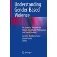 thumbnail image 1 of Understanding Gender-Based Violence: An Essential Textbook for Nurses, Healthcare Professionals and Social Workers, (Paperback), 1 of 1