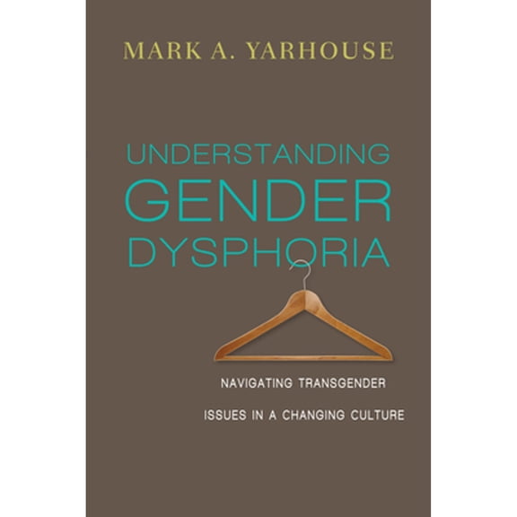 Pre-Owned Understanding Gender Dysphoria: Navigating Transgender Issues in a Changing Culture (Paperback) 0830828591 9780830828593