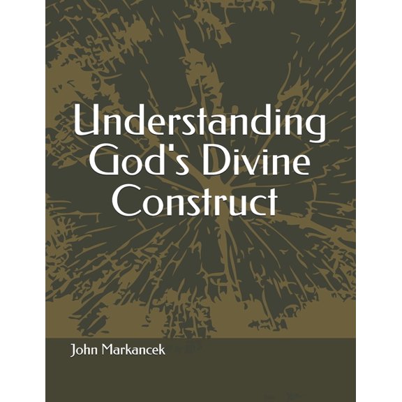 Understanding God's Divine Construct, (Paperback)