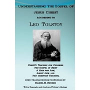 Understanding the Gospel of Jesus Christ according to Leo Tolstoy Christs Teaching for Children, A Path for Life, and , Paperback