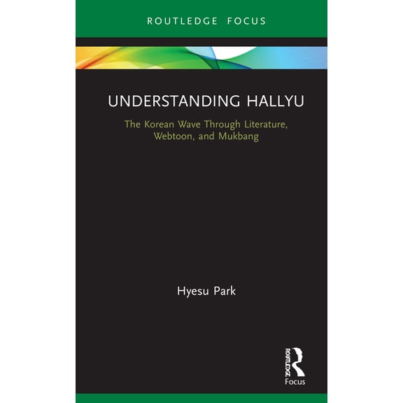 Understanding Hallyu: The Korean Wave Through Literature, Webtoon, and Mukbang, (Hardcover)