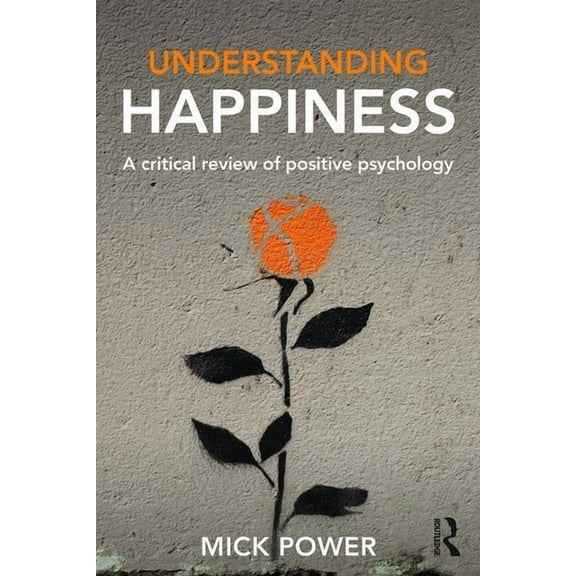 Understanding Happiness: A critical review of positive psychology, (Paperback)