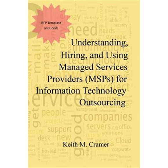 Understanding, Hiring, and Using Managed Services Providers (MSPs) for Information Technology Outsourcing (Paperback)