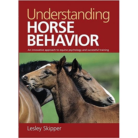 Pre-Owned Understanding Horse Behavior: An Innovative Approach to Equine Psychology and Successful Training (Paperback) 1602390517 9781602390515