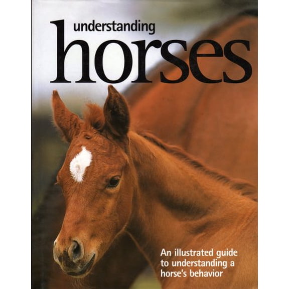 Pre-Owned Understanding Horses: An Illustrated Guide to a Horses Behavior (Hardcover) 1405458089 9781405458085