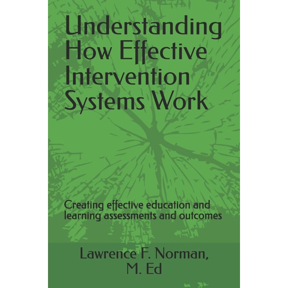 Understanding How Effective Intervention Systems Work: Creating effective education and learning assessments and outcome, (Paperback)