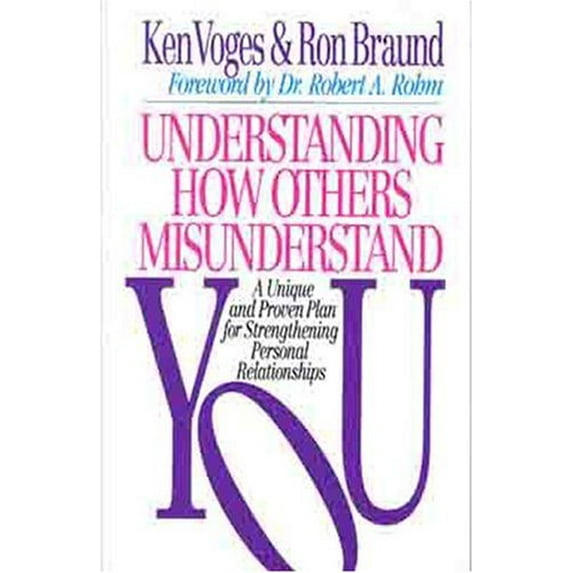 Pre-Owned Understanding How Others Misunderstand You: A Unique and Proven Plan for Strengthening Personal Relationships (Paperback) 0802411061 9780802411068