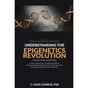 Understanding Human Biology Understanding The Epigenetics Revolution A Plain English Guide to DNA Methylation, Biological Aging, and why Identical , Paperback