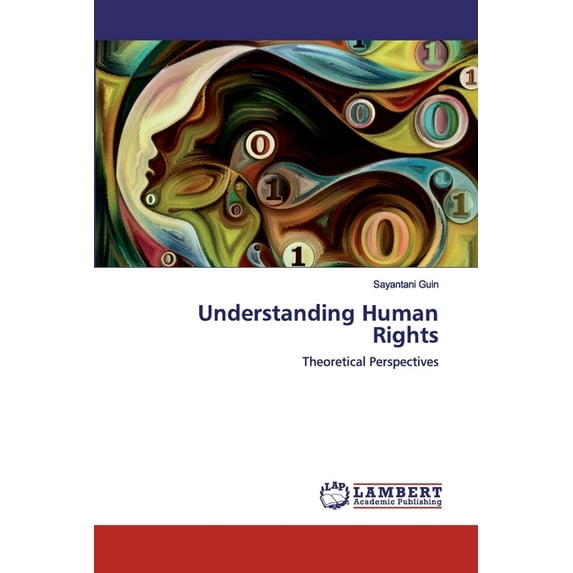 Understanding Human Rights: Theoretical Perspectives Paperback 6200307539 9786200307538 Sayantani Guin