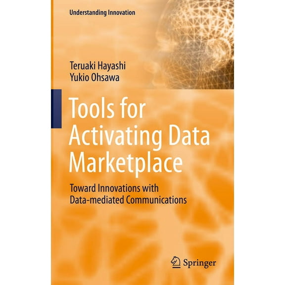 Understanding Innovation Tools for Activating Data Marketplace: Toward Innovations with Data-Mediated Communications, (Hardcover)