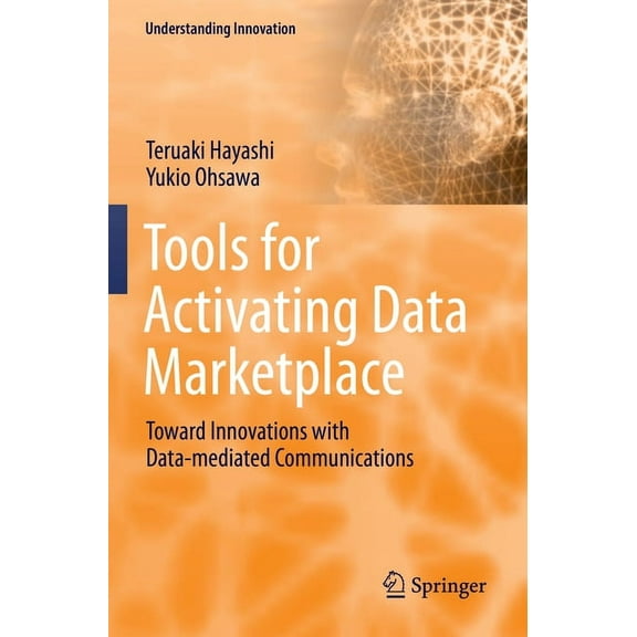 Understanding Innovation Tools for Activating Data Marketplace: Toward Innovations with Data-Mediated Communications, (Paperback)