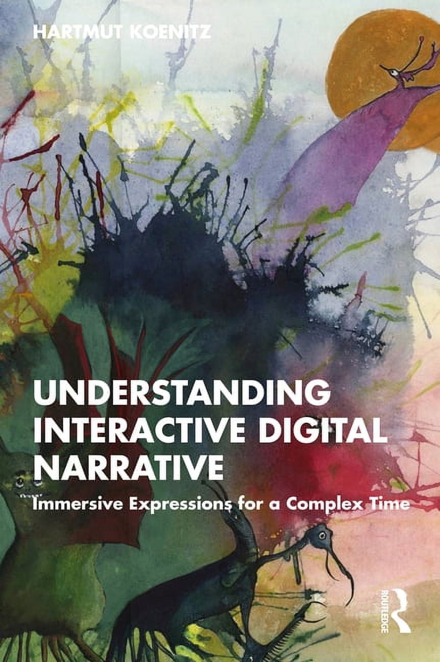 Understanding Interactive Digital Narrative: Immersive Expressions for ...