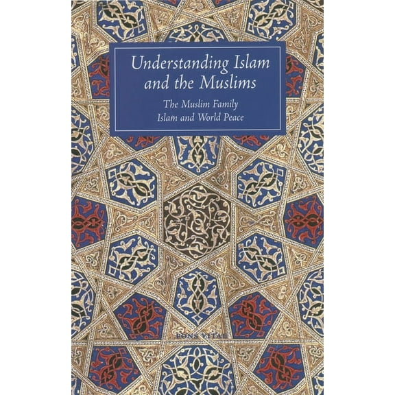 Understanding Islam and the Muslims: The Muslim Family and Islam and World Peace, (Paperback)