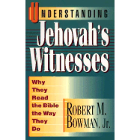 Pre-Owned Understanding Jehovah's Witnesses: Why They Read the Bible the Way They Do (Paperback) by Robert M Bowman