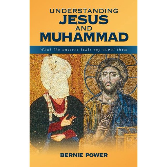 Understanding Jesus and Muhammad: What the Ancient Texts Say about Them