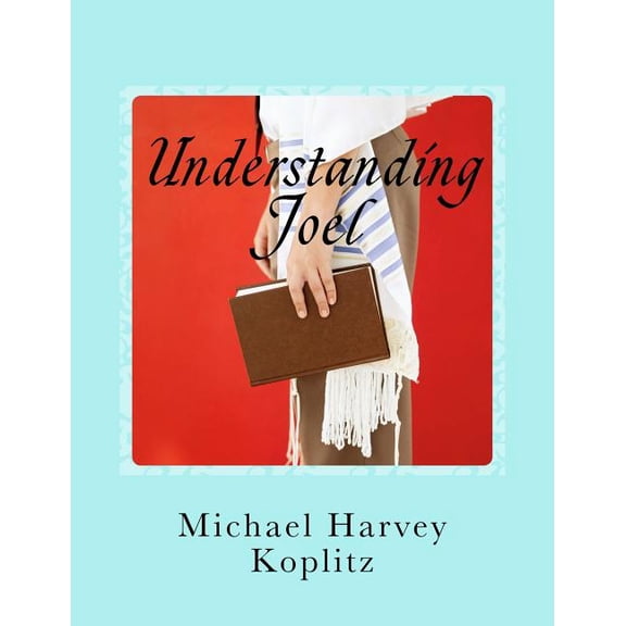 Understanding Joel: A Commentary on the Book of Joel Using Ancient Bible Study Methods