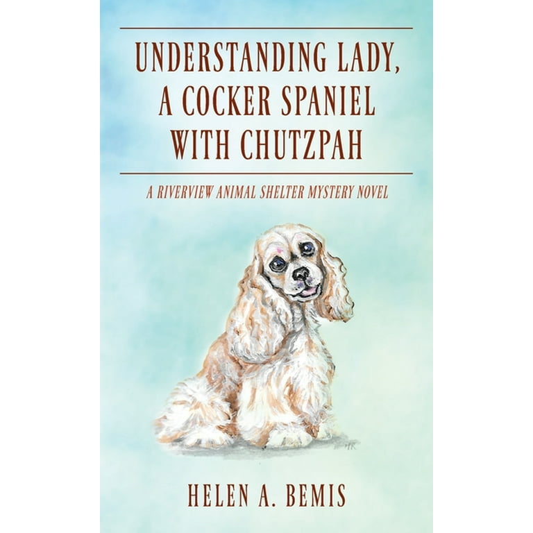 Understanding Lady, A Cocker Spaniel with Chutzpah: A Riverview Animal  Shelter Mystery Novel (Paperback)