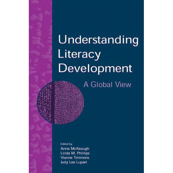 Pre-Owned Understanding Literacy Development: A Global View (Paperback) by Anne McKeough, Linda M Phillips, Vianne Timmons