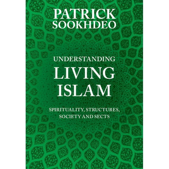 Understanding Living Islam : Spirituality, Structures, Society and Sects (Hardcover)