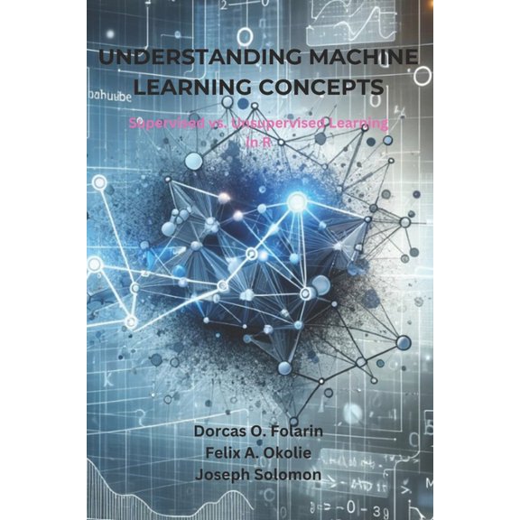 Understanding Machine Learning Concepts: Supervised vs. Unsupervised Learning in R, (Paperback)