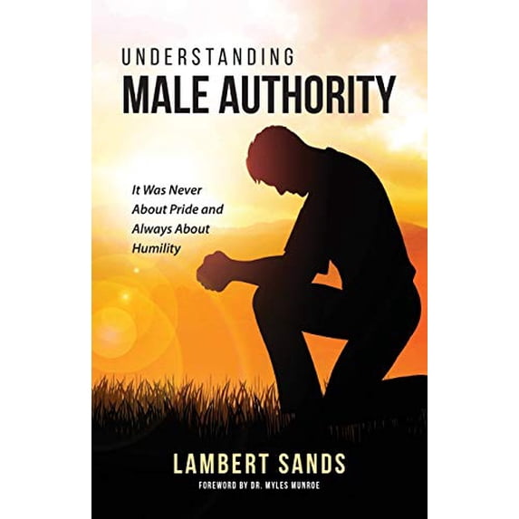Pre-Owned Understanding Male Authority: It Was Never About Pride And Always About Humility Paperback