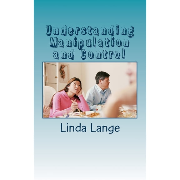 Understanding Manipulation and Control: ...so you can get free and free others! (Paperback)