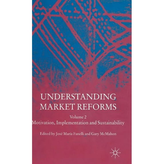Understanding Market Reforms: Volume 2: Motivation, Implementation and Sustainability, (Hardcover)