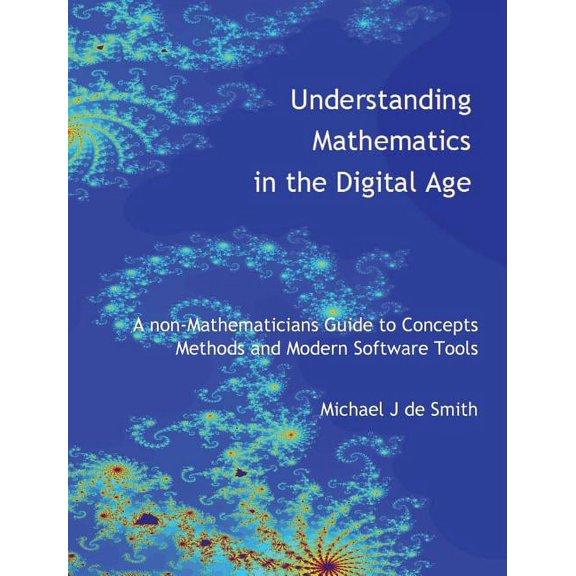 Understanding Mathematics in the Digital Age: A non-Mathematicians Guide to Concepts, Methods and Modern Software Tools (Hardcover)