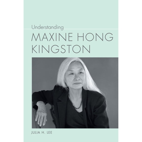 Pre-Owned Understanding Maxine Hong Kingston (Hardcover 9781611178531) by Julia H Lee