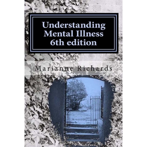 Understanding Mental Illness 6th edition: Mental Health Awareness For Self Teaching, (Paperback)