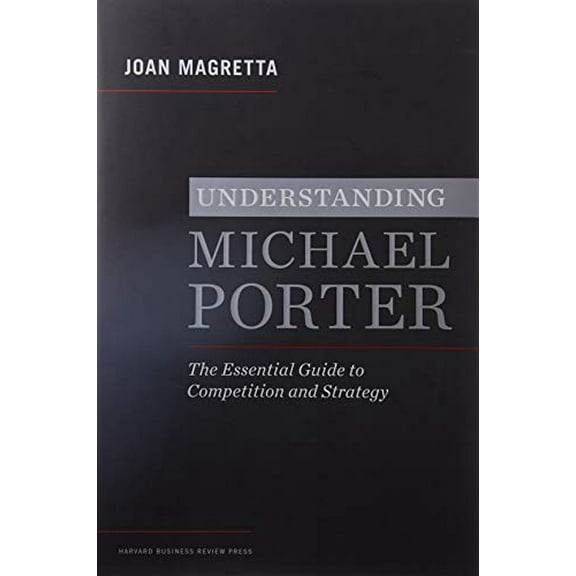 Pre-Owned Understanding Michael Porter: The Essential Guide to Competition and Strategy (Hardcover) 1422160599 9781422160596