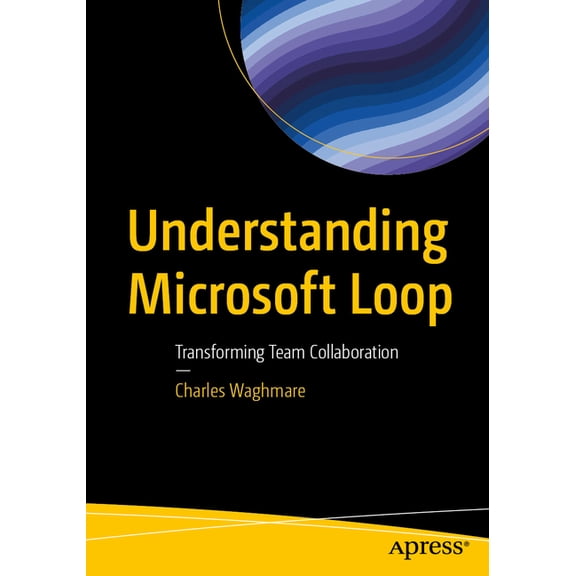 Understanding Microsoft Loop: Transforming Team Collaboration, (Paperback)