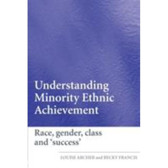 Pre-Owned Understanding Minority Ethnic Achievement: Race, Gender, Class and 'Success', (Paperback)