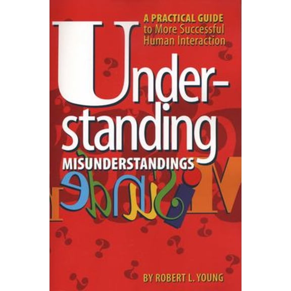 Pre-Owned Understanding Misunderstandings: A Practical Guide to More Successful Human Interaction (Paperback) 0292796064 9780292796065