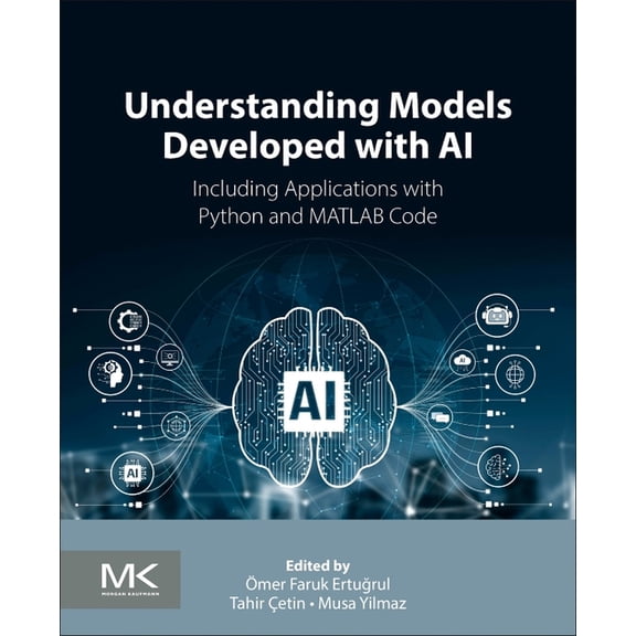 Understanding Models Developed with AI: Including Applications with Python and MATLAB Code, (Paperback)