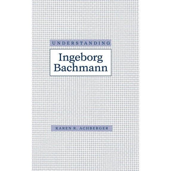 Understanding Modern European and Latin Understanding Ingeborg Bachman, (Hardcover)