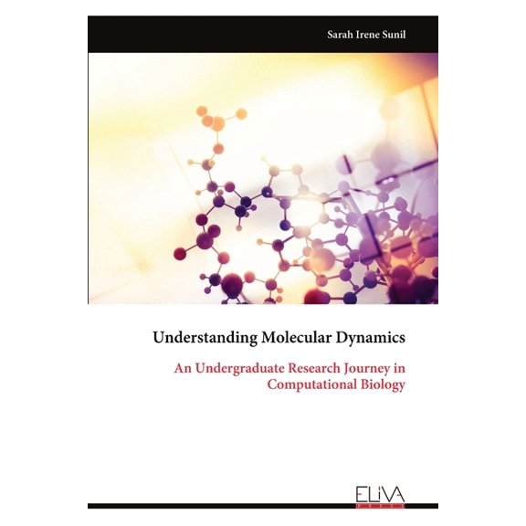 Understanding Molecular Dynamics: An Undergraduate Research Journey in Computational Biology, (Paperback)