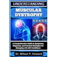 thumbnail image 1 of Understanding Muscular Dystrophy: A Comprehensive Guide to Symptoms, Diagnosis, and Practical Strategies for Managing Li, (Paperback), 1 of 1