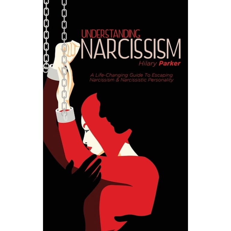 Understanding Narcissism: A Life-Changing Guide To Escaping
