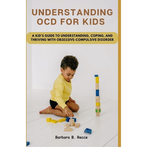 Understanding Ocd for Kids: A Kid's Guide to Understanding, Coping, and Thriving, (Paperback)