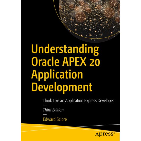 Understanding Oracle Apex 20 Application Development: Think Like an Application Express Developer, (Paperback)