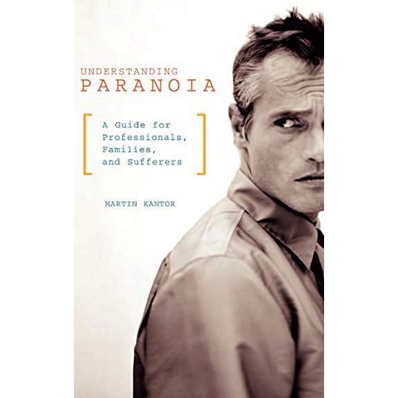 Pre-Owned Understanding Paranoia: A Guide for Professionals, Families, and Sufferers (Hardcover) 0275981525 9780275981525