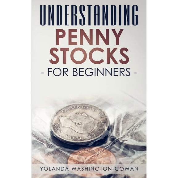 Understanding Penny Stock for Beginners: You can Win Big with Penny Stocks (Paperback)