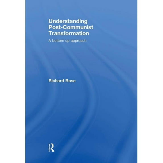 Understanding Post-Communist Transformation: A Bottom Up Approach, (Paperback)