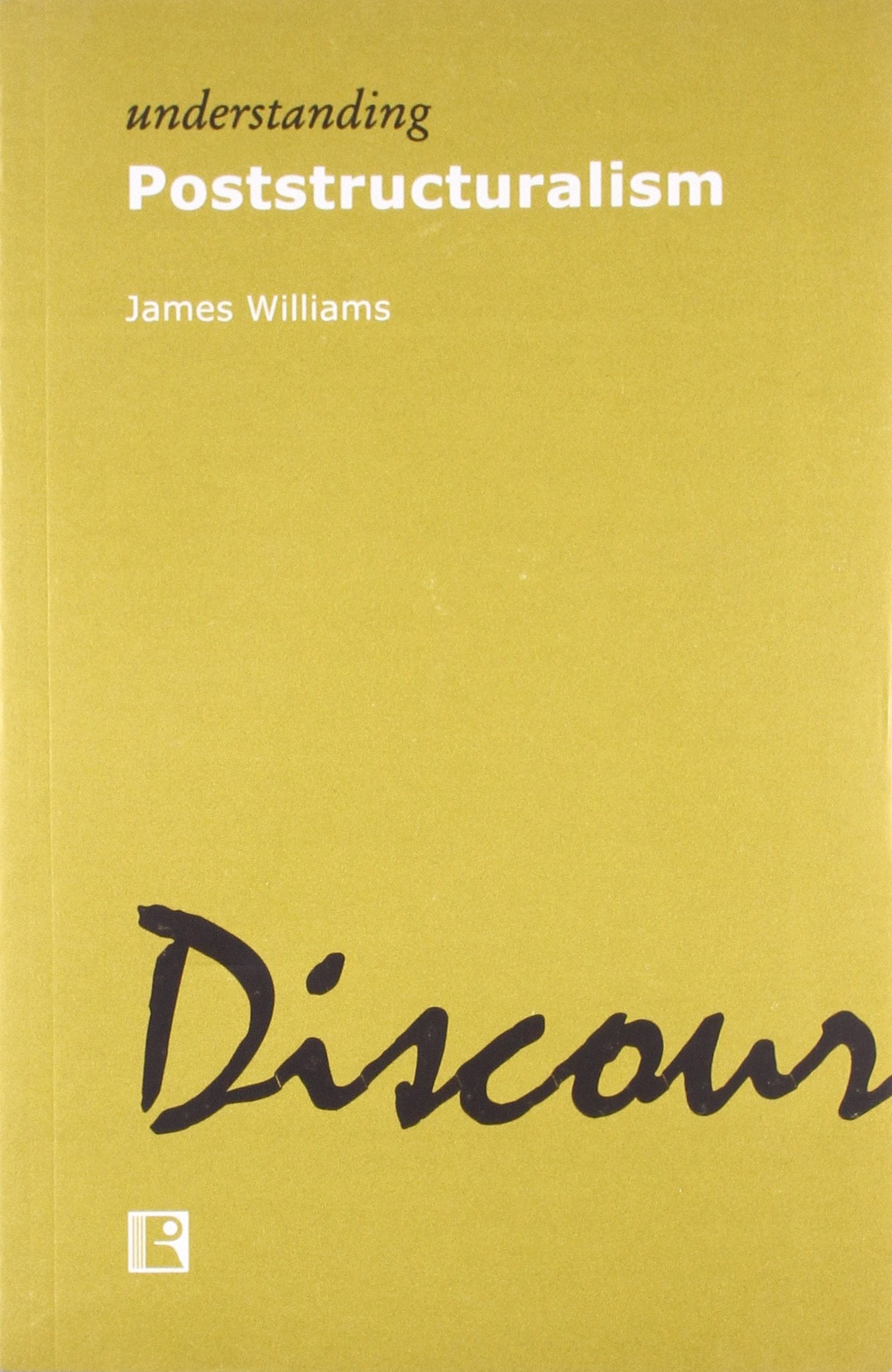 Understanding Poststructuralism James Williams