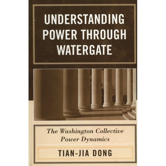 Understanding Power through Watergate: The Washington Collective Power Dynamics, (Hardcover)